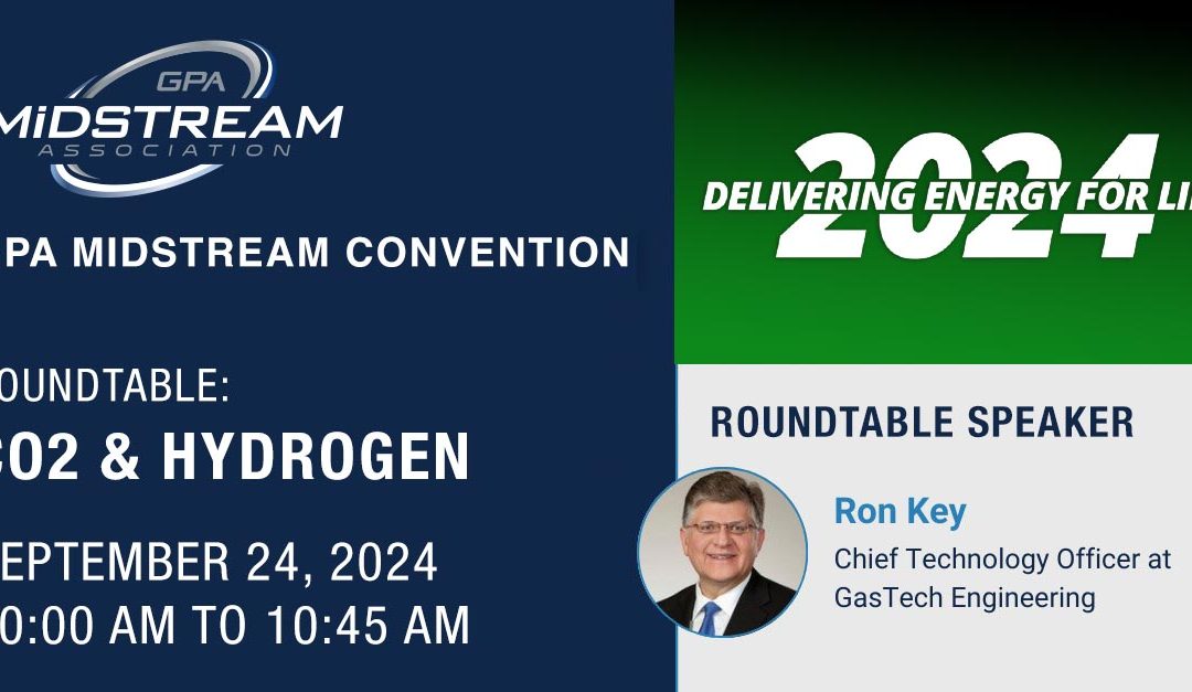 GasTech Engineering’s CTO Ron Key to Lead Roundtable at GPA Midstream Conference on CO2 Handling and Clean Fuels